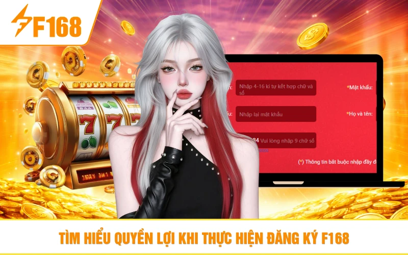 Tìm hiểu quyền lợi khi thực hiện đăng ký F168